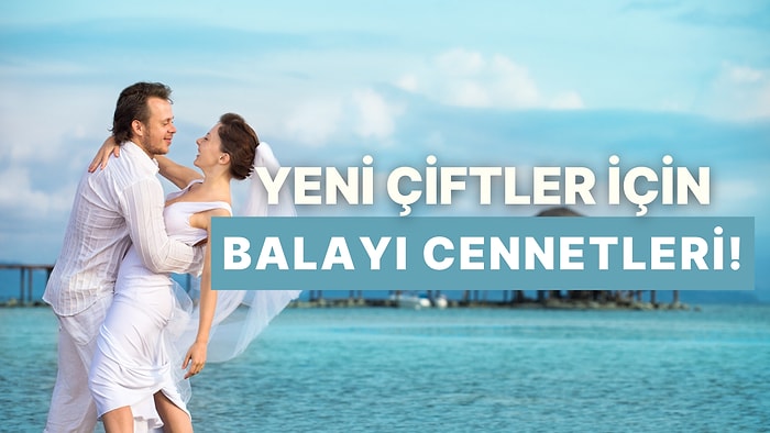 Her Anı Keyifli Geçireceksiniz: Yeni Evlenmiş Çiftler İçin En İyi Balayı Lokasyonları