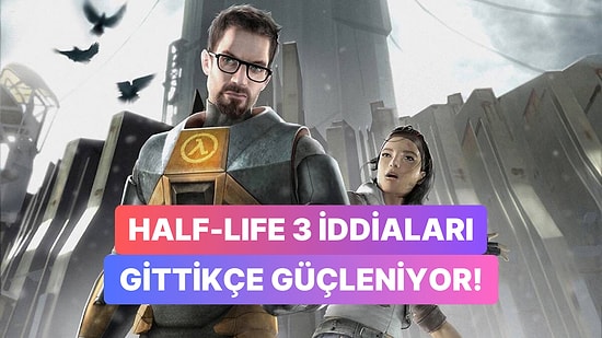 Half-Life 3'ün Ayak Sesleri Güçleniyor: Yeni Veriler Var!