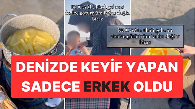 Denize Götürdüğü Karısına Sahilde Patates Kızarttıran Erkek Sinirlerimizi Zıplattı