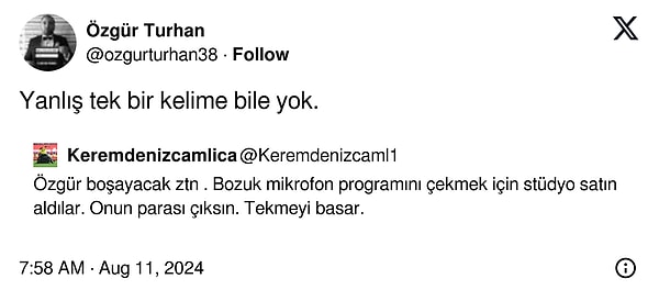 Geçtiğimiz gün "Özgür boşayacak zaten. Bozuk mikrofon programını çekmek için stüdyo satın aldılar. Onun parası çıksın. Tekmeyi basar." şeklinde bir paylaşım yapan X kullanıcısını affetmeyen Özgür Turhan'dan "Yanlış tek bir kelime bile yok" diyerek ironi dolu bir cevap geldi.