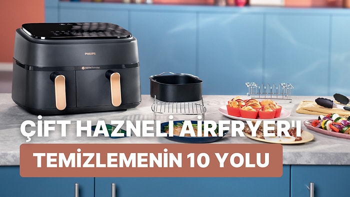 İki Farklı Haznesiyle Mutfakta Kolaylık Sağlayan Philips Çift Hazneli Airfryer'ı Temizlemenin 10 Yolu