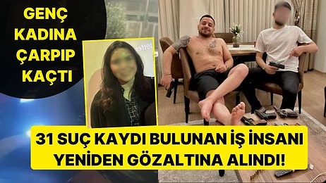 Genç Kadına Arabayla Çarpıp Kaçtı, 31 Suç Kaydı Ortaya Çıktı: İş İnsanı F.D. Yeniden Gözaltına Alındı