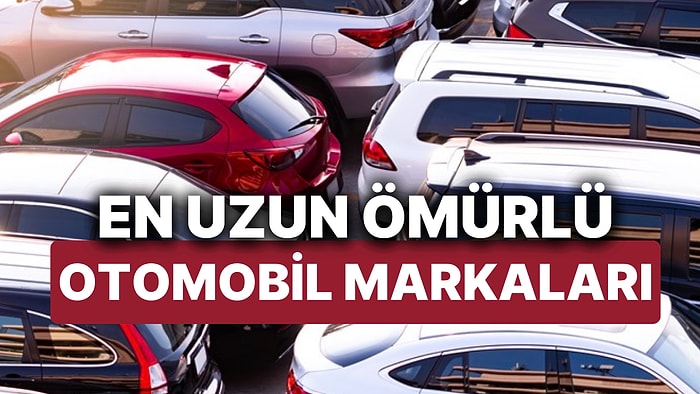 En Uzun Ömürlü 30 Otomobil Belli Oldu! İşte 250.000 Mile Ulaşması Muhtemel En Uzun Ömürlü Araba Markaları