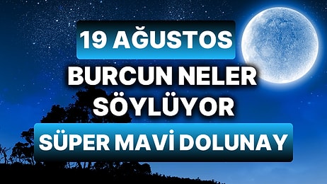 Günlük Burç Yorumuna Göre 19 Ağustos Pazartesi Günün Nasıl Geçecek?