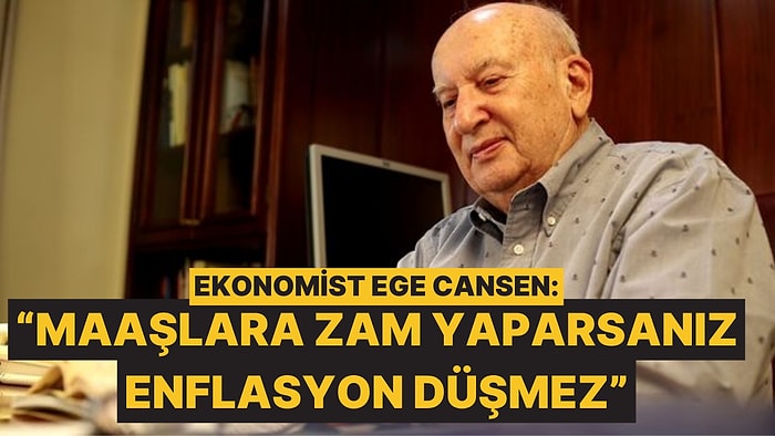 Ekonomist Ege Cansen, Enflasyonun Düşmesi İçin Maaş Zammının Yapılmaması Gerektiğini Söyledi