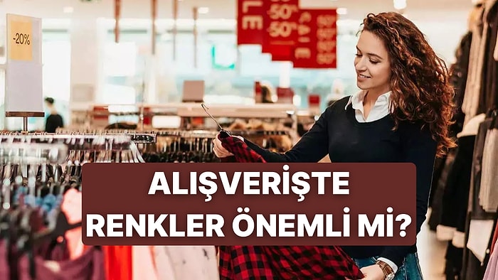 Alışverişte Renklerin Etkisi Nasıl? Hangi Renk Müşterileri Nasıl Tetikliyor?