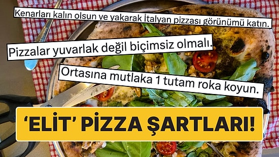 "Pizzalar Biçimsiz Olsun, Kenarlarını Yakın, Ortaya Roka Koyun": Elit Pizzacı Olmak İçin Şartları Sıraladı!