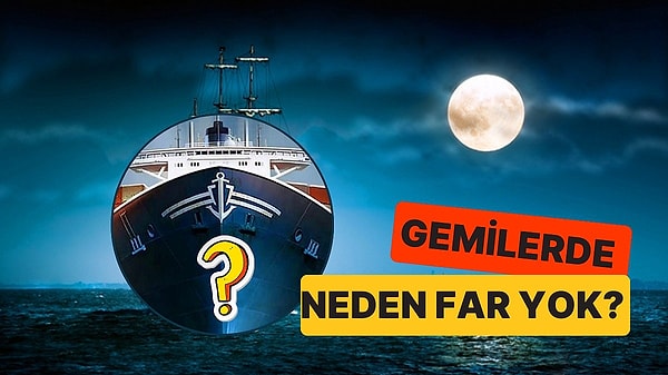 1. Gemilerde Neden Far Yok?