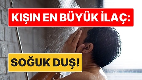 Birçoğumuz Yanlış Biliyor: Kışın En Büyük İlaç Soğuk Duş Almakmış!