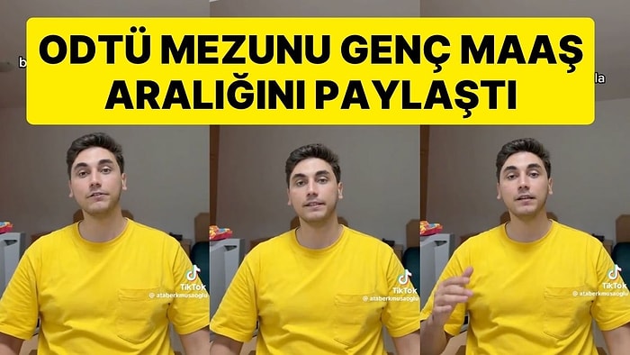 ODTÜ İşletme Bölümü Mezunu Genç Maaş Aralığını Paylaştı: 'En Yüksek Başlayan Arkadaşım 70 Bin ile Başladı'