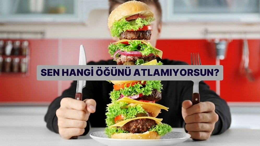 Sen Hangi Öğünü Atlamıyorsun?