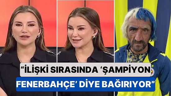 Bir Kadın Holigan Kocasını Esra Ezmeci'ye Şikayet Etti: "İlişki Sırasında Şampiyon Fenerbahçe Diye Bağırıyor"