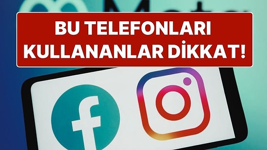 Son 9 Gün! Facebook ve Instagram’ın Son Güncellemesini Almayacak Telefonlar Belli Oldu