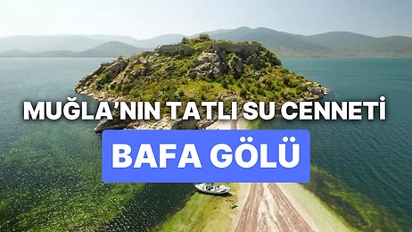 Bafa Gölü Gezi Rehberi: Muğla Milas'ın Gizli Cennetinde Antik Zamanın İzinde Bir Seyahat Deneyimi!