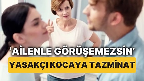 Eşinin Ailesiyle Görüşmesini Yasakladı, Yargıtay'ın Emsal Kararıyla Hem Ailesinden Oldu Hem Parasından!