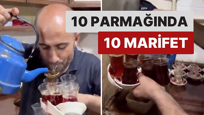 10 Parmağında 10 Marifet: Muş'ta Bir Çay Ocağı İşletmecisinin İlginç Çay Sunumu Dikkat Çekti