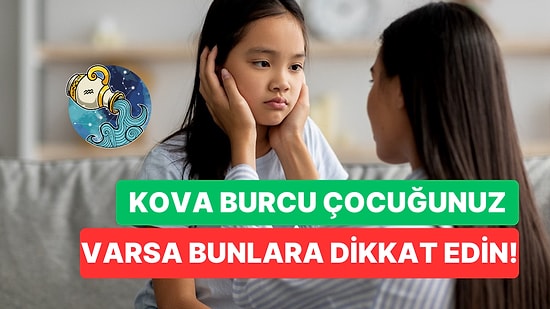 Kova Burcu Çocuğu Olan Anneler Bunlara Dikkat Etmeli: Daha Uyumlu Bir İlişki Kurabilirsiniz!