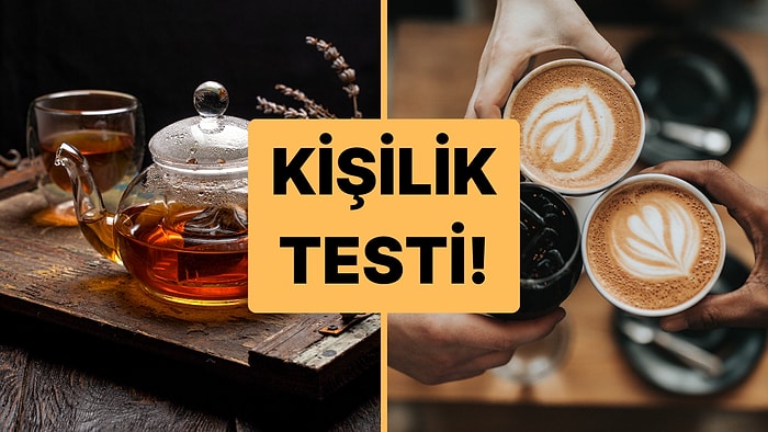 Kişilik Testi: Kahve mi Çay mı?