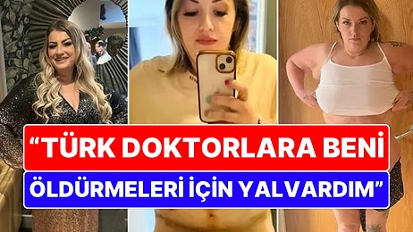 Türkiye'ye Estetik Ameliyat İçin Gelen İngiliz Kadın: "Türk Doktorlara Beni Öldürmeleri İçin Yalvardım"