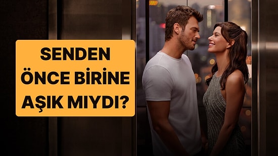 Sevgilin Senden Önce Birine Hiç Aşık Oldu mu?