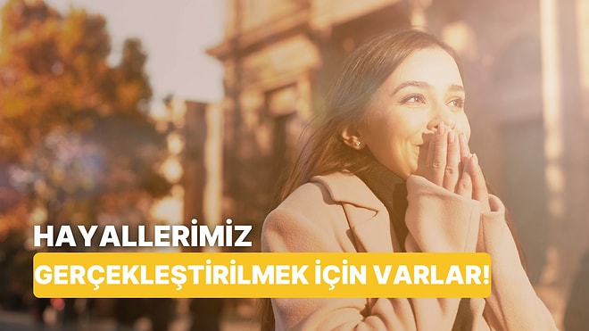 Hayallerini Gerçekleştirmeye Ne Kadar Yakınsın?