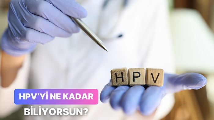 HPV Hakkında Ne Kadar Bilgilisin?