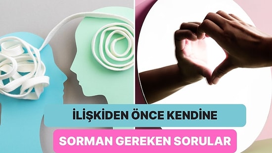 Bir İlişkiye Adım Atmadan Önce Kendine Sorman Gereken 12 Soru