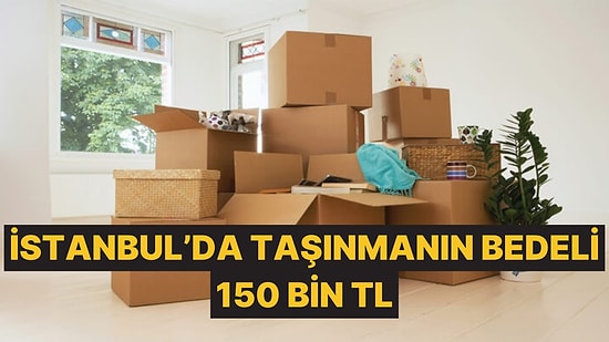 Emlakçı, Peşin Kira, Depozito, Nakliye, Boya: İstanbul'da Taşınmak 150 Bin TL