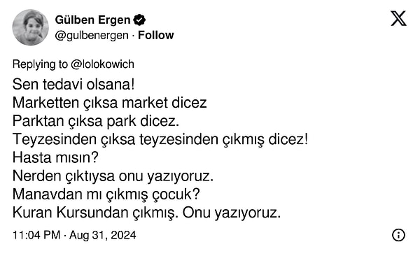 Gülben Ergen, kullanıcıya cevaben "Sen hasta mısın? Tedavi olsana!" dedi.