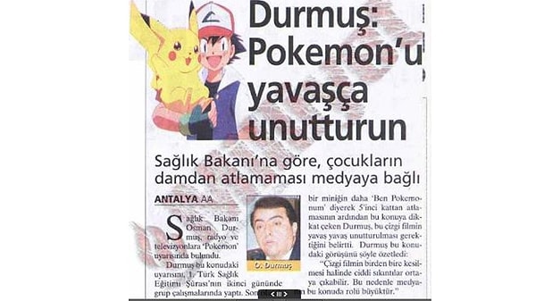 Dönemin Sağlık Bakanı Osman Durmuş ise uzmanlardan konuyla ilgili inceleme talebinde bulunmuş ve "Pokemon'u yavaşça unutturun" talimatı vermişti.