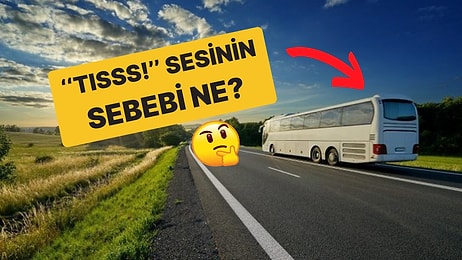 Otobüs, TIR, Kamyon Hepsinden Çıkan O Meşhur ''Tısss!'' Sesinin Gerçek Sebebi Ne?