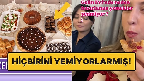 Her Şey Yalanmış! Gelin Evi Yarışmacısı, Yapılan İkramların Yenmediğini Açıkladı!