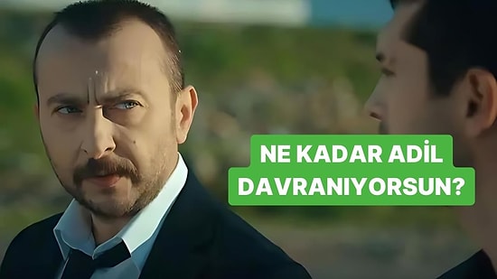 Ne Kadar Adil Davranıyorsun?