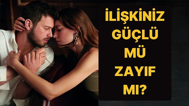 Senin İlişkinin Temeli Güçlü mü Zayıf mı?