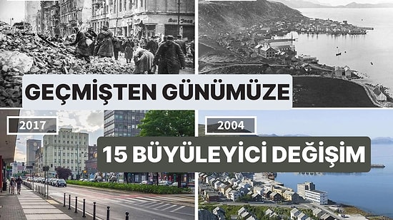 Geçmişten Günümüze Kadar Çok Değişmiş Bu 15 Yerin Fotoğrafı Sizi Adeta Büyüleyecek