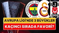 UEFA Avrupa Ligi'nde Şampiyonluk Oranları Açıklandı: '3 Büyükler' Kaçıncı Sırada Favori Gösterildi?