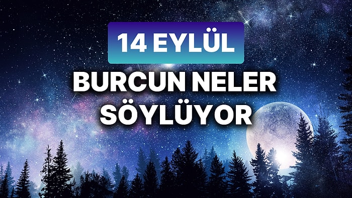 Günlük Burç Yorumuna Göre 14 Eylül Cumartesi Günün Nasıl Geçecek?