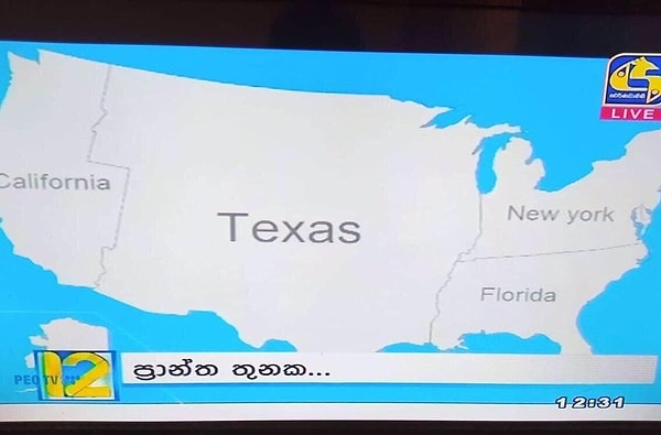 On a television channel in Sri Lanka, the map of the US was shown in a significantly different way. Although it appears that most of the country is made up of Texas, this is not accurate.