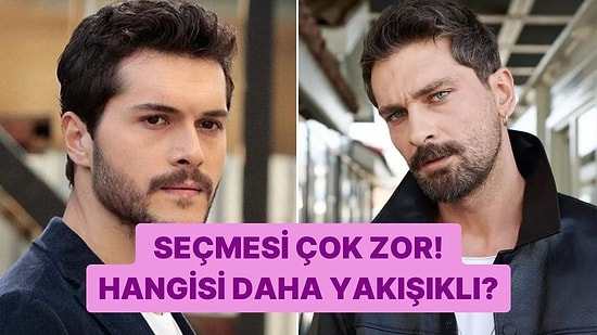 En Zor Anket: Hangisi Daha Yakışıklı?