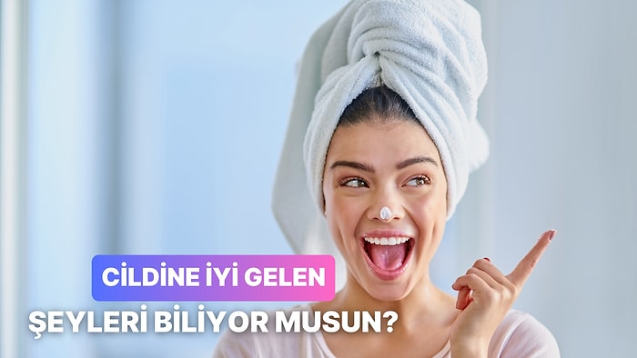 Cilde İyi Gelen Şeylerden Kaçını Doğru Tahmin Edebileceksin?