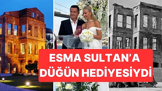 Acun Ilıcalı'nın Dünyaevine Girdiği Esma Sultan Yalısı'nın İhtişamlı Geçmişine Bi' Bakalım