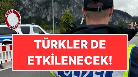 Almanya’dan Sınır Güvenliği Kararı: Schengen'i Olanlar Bile Geri Çevrilebilecek!