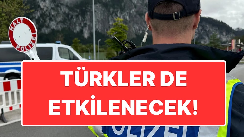 Almanya’dan Sınır Güvenliği Kararı: Schengen'i Olanlar Bile Geri Çevrilebilecek!