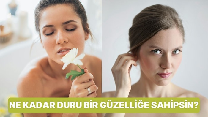 Ne Kadar Duru Bir Güzelliğe Sahipsin?