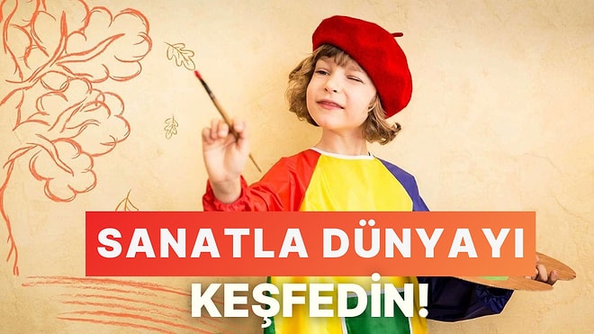 Çocuğunuzu Dünyayı Keşfetmesini Sağlayacak Sanat ile Buluşturmak İçin Yapabileceğiniz 13 Şey