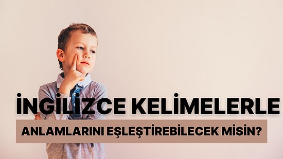 İngilizce Kelimelerle Anlamlarını Eşleştirebilecek misin?