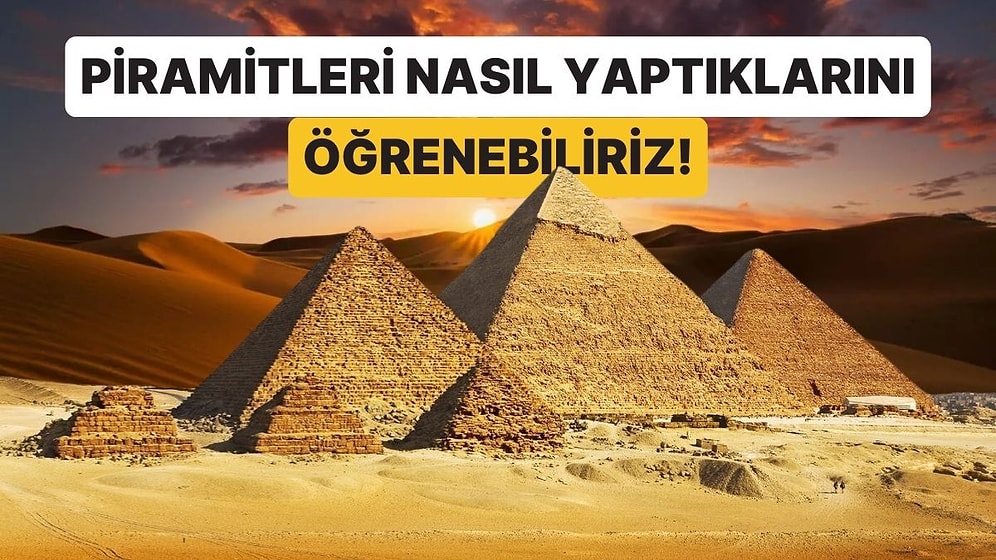 Mısır'da Yapılan Yeni Keşif Tüm Bildiklerimizi Altüst Ediyor! Piramitlerin Nasıl Yapıldığı Öğrenilebilir