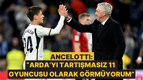 Carlo Ancelotti'nin Arda Güler Yorumu Çok Kızdıracak: Tartışmasız 11 Oyuncusu Olarak Görmüyorum