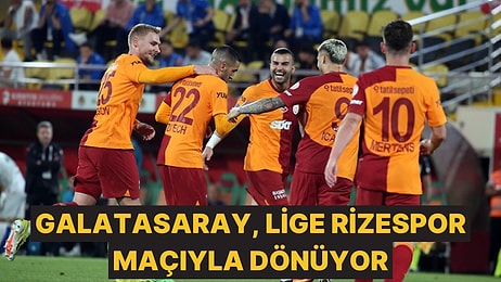 Galatasaray, Lige Çaykur Rizespor Maçıyla Dönüyor