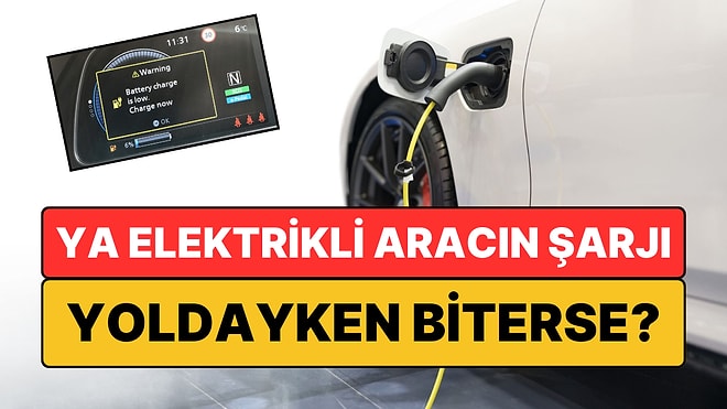 Olmaz Öyle Şey Demeyin: Elektrikli Aracınızın Şarjı Yoldayken Biterse Ne Yapmalısınız?